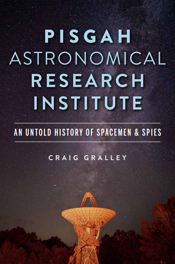 Pisgah Astronomical Research Institute: An Untold History of Spacemen &amp; Spies, by Craig Gralley - Signed Copy image 0